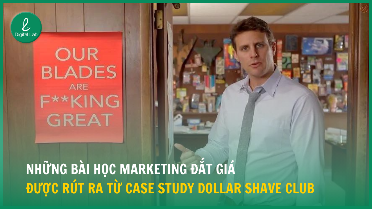 Những bài học Marketing đắt giá được rút ra từ case study Dollar Shave Club